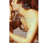 Socrate innamorato. La giovinezza perduta del padre della filosofia occidentale