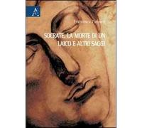 Socrate, la morte di un laico e altri saggi