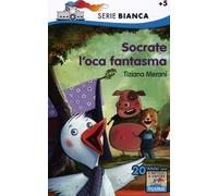 Socrate l'oca fantasma. Ediz. illustrata