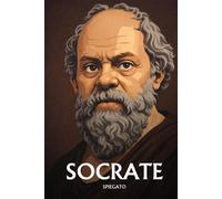 Socrate spiegato: L'essenziale in una sera, in parole semplici. Il metodo ...