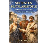 SOCRATES. PLATO.ARISTOTLE. An Evolutionary Analysis of Classical Greek Philosophy: The history of Western philosophy could be read as a living conversation rather than a collection of isolated ideas.