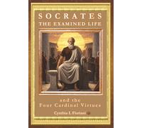 SOCRATES THE EXAMINED LIFE and the Four Cardinal Virtues