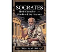 SOCRATES: THE PHILOSOPHER WHO DRANK THE HEMLOCK