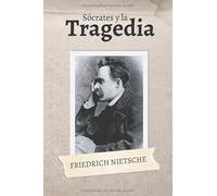 Sócrates y la Tragedia: Friedrich Nietzsche