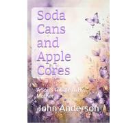 Soda Cans and Apple Cores: A Son's Tribute to His Mother