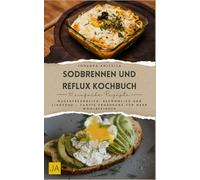 Sodbrennen und Reflux Kochbuch: Magenfreundlich, bekömmlich und lindernd - Sanfte Ernährung für mehr Wohlbefinden