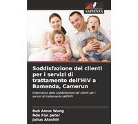 Soddisfazione dei clienti per i servizi di trattamento dell'HIV a Bamenda, Camerun: Importanza della soddisfazione dei clienti per i servizi di trattamento dell'HIV