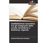 Soddisfazione lavorativa tra gli insegnanti delle scuole secondarie a Bushenyi, Uganda