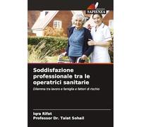 Soddisfazione professionale tra le operatrici sanitarie: Dilemma tra lavoro e famiglia e fattori di rischio