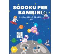 Sodoku per Bambini 9x9 Gioca nello Spazio: Sodoku per Bambini da 8 anni | 26 Sodoku | Con soluzioni alla fine | Copertina flessibile | Giochi educativi per bambini | Per migliorare le capacità logiche
