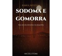 Sodoma e Gomorra: Fuoco dal cielo, distruzione e la città proibita