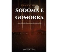 Sodoma e Gomorra: Fuoco dal cielo, distruzione e la città proibita