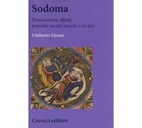 Sodoma. Persecuzioni, affetti, pratiche sociali (secoli V-XVIII)