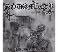 SODOMIZER - DEAD SHALL RISE TO KILL