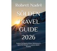 SÖLDEN TRAVEL GUIDE 2026: Explore Ski Resorts, Winter Adventures & Après-Ski Hotspots in Austria's Alpine Paradise