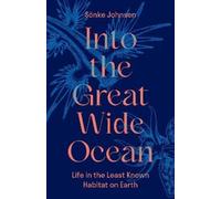 Into the Great Wide Ocean: Life in the Least Known Habitat on Earth