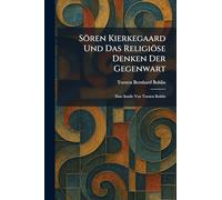Sören Kierkegaard Und Das Religiöse Denken Der Gegenwart: Eine Studie Von Torsten Bohlin