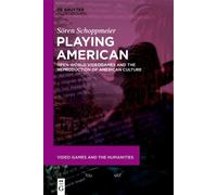 Sören Schoppmeier Playing American (Tascabile) Video Games and the Humanities