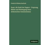 Soest, die Stadt der Engern - Ursprung, Blüthe und Niedergang eines altdeutschen Gemeinwesens