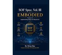 SOF Spec. Vol. III - EMBODIED: Implementing Safety for Physical AI - Robotics, Autonomous Systems, and the SOF Pipeline