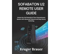 SofaBaton U2 Remote User Guide: Unlock the Full Potential of Your Entertainment System with Advanced Features and Easy Device Switching