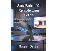 SofaBaton X1 Remote User Guide: Transform Everyday Viewing into Smooth, Hands-Free Comfort Through Intelligent Control Workflows for Effortless Home Theater Command
