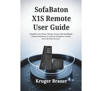 SofaBaton X1S Remote User Guide: Simplify Your Home Theater Setup with Intelligent Remote Control Solutions To Achieve Seamless Control Over All Your Devices