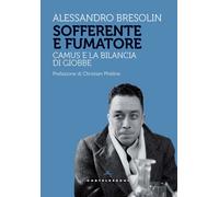 Sofferente e fumatore. Camus e la bilancia di Giobbe - 2024 - Cas