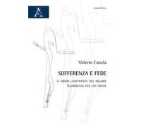 Sofferenza e fede. Il grido lancinante del dolore, scommessa per chi crede