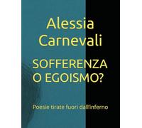 SOFFERENZA O EGOISMO?: Poesie tirate fuori dall’inferno
