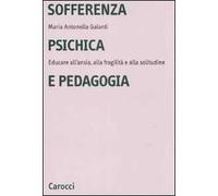 Sofferenza psichica e pedagogia. Educare all'ansia, alla fragilità e alla solitudine