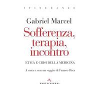 Sofferenza, terapia, incontro. Etica e crisi della medicina