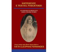 SOFFERENZE E TESI SUL PURGATORIO: AVVERTIMENTI PROFETICI PER IL NOSTRO TEMPO