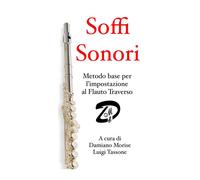 Soffi sonori. Metodo base per l'impostazione al flauto traverso - Morise D...