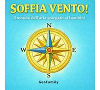 SOFFIA VENTO!: Il mondo dell'aria spiegato ai bambini