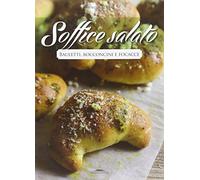 Soffice salato. Bauletti, bocconcini e focacce