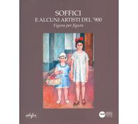 Soffici e alcuni artisti del '900. Figura per figura. Catalogo della mostr...