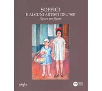 Soffici e alcuni artisti del '900. Figura per figura. Catalogo della mostra (Poggio a Caiano, 30 novembre 2024-25 gennaio 2025). Ediz. a colori