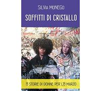 Soffitti di cristallo: 8 Storie di donne per l'8 marzo