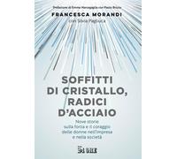 Soffitti di cristallo, radici d'acciaio. Nove storie sulla forza e il coraggio d