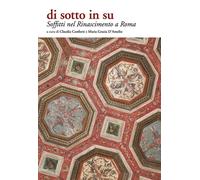 Soffitti nel Rinascimento a Roma di Sotto in Su - [Palombi Editori]