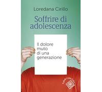Libri Loredana Cirillo - Soffrire Di Adolescenza. Il Dolore Muto Di Una Generazi
