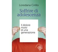 Libri Loredana Cirillo - Soffrire Di Adolescenza. Il Dolore Muto Di Una Generazi