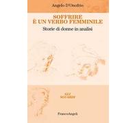 Soffrire è un verbo femminile. Storie di donne in analisi