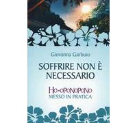 Soffrire non è necessario. Ho-oponopono messo in pratica