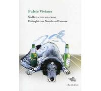 Soffro con un cane. Dialoghi con Nando sull'amore