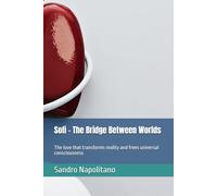 Sofi - The Bridge Between Worlds: The love that transforms reality and frees universal consciousness