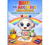 Sofi y el arcoíris emocional: Descubre, colorea y entiende lo que sientes