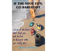 Sofia A Wellman If The Shoe Fits, Go Barefoot (Tascabile)