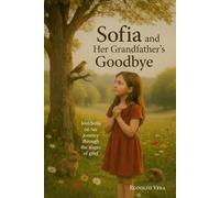 Sofia and her Grandfather's Goodbye: A Story About Love and Overcoming Grief